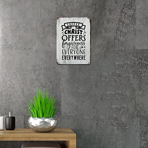Luijorgy Quote Метал знак со велејќи кафе, Христос нуди прошка за сите дрво жито охрабрување излитена метална знак за фарма куќа тремот продавница за wallидни декор 10x7in